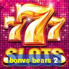 bonvs bears 2